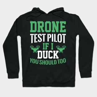 Drone Test Pilot - If I Duck You Should Too Hoodie